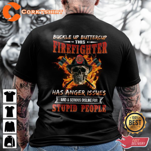 Buckle Up Buttercup This Firefighter Has Anger Issues And Serious Dislike For Stupid People Classic Veterans T-Shirt