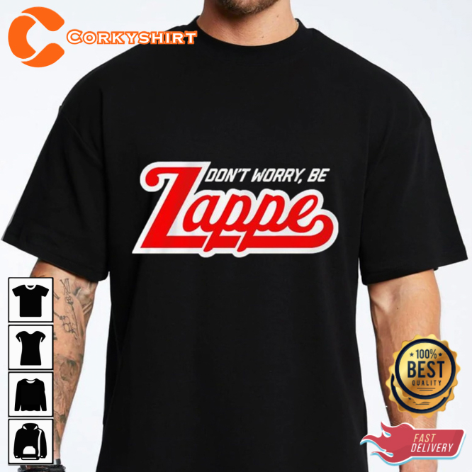 Chowdaheadz Dont Worry Be Zappe Show Your Support T-Shirt
