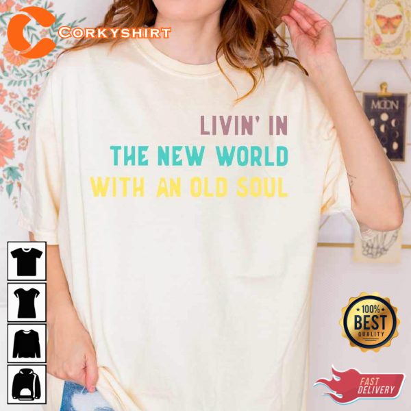 Comfort Colors Living In A New World With An Old Soul Oliver Anthony Country Music T-Shirt