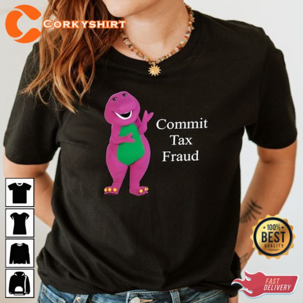 Commit Tax Fraud Cute Funny Sarcastic Meme T-Shirt