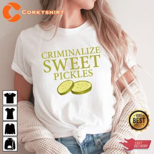 Criminalize Sweet Pickles Funny Quote T-Shirt