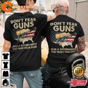 Dont Fear Guns Fear A Government That Fears Your Guns Veterans T-Shirt