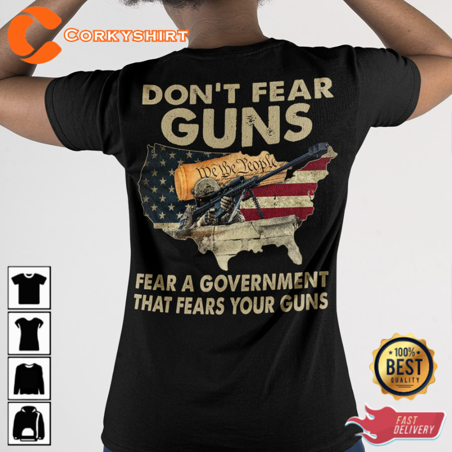 Dont Fear Guns Fear A Government That Fears Your Guns Veterans T-Shirt