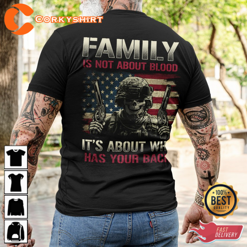 Family Is Not About Blood Its About Who Has Your Back Veterans T-Shirt