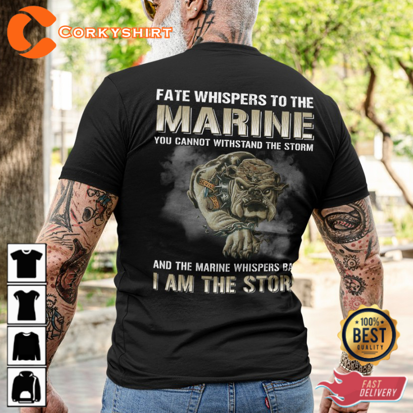Fate Whispers To The Marine You Cannot Withstand Ther Storm And The Marine Whispers Back I Am The Storm Classic Veterans T-Shirt