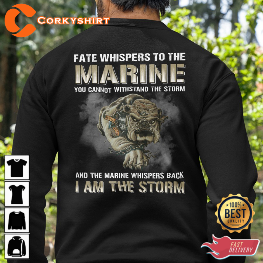 Fate Whispers To The Marine You Cannot Withstand Ther Storm And The Marine Whispers Back I Am The Storm Classic Veterans T-Shirt