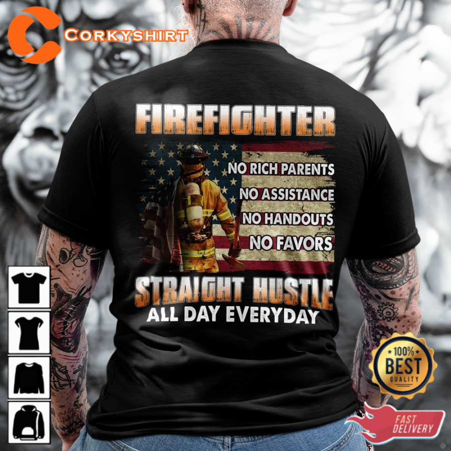 Firefighter No Rich Parents No Assistance No Handouts No Favors Straight Hustle All Day Everyday Classic Veterans T-Shirt