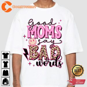 Good Moms Say Bad Words Perfect Gift For Mothers Day T-Shirt