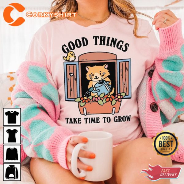 Good Things Take Time To Grow Cute Cat Positive Quote T-Shirt