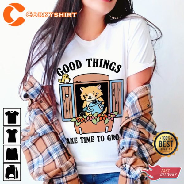 Good Things Take Time To Grow Cute Cat Positive Quote T-Shirt