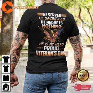 He Served He Sacrificed He Regrets Nothing He Is My Hero Proud Veterans Dad Classic Veterans T-Shirt