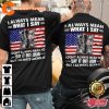 I Always Mean What I Say I Dont Always Mean To Say It Out Loud Classic Veterans T-Shirt