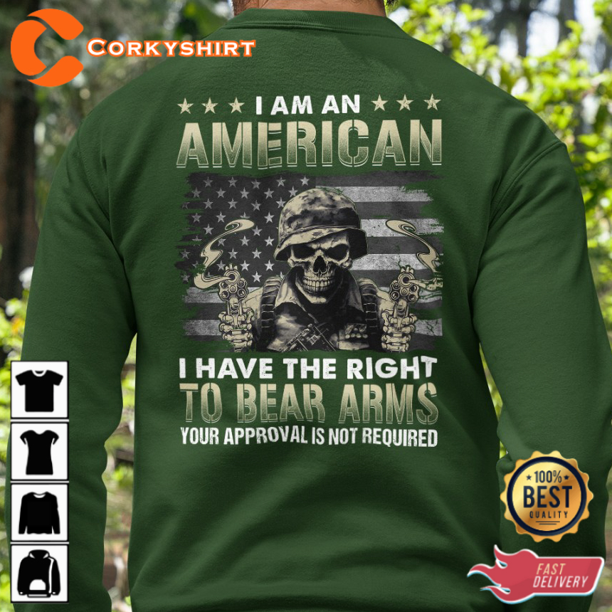 I Am An American I Have The Right To Bear Arms Your Approval Is Not Required Veterans T-Shirt