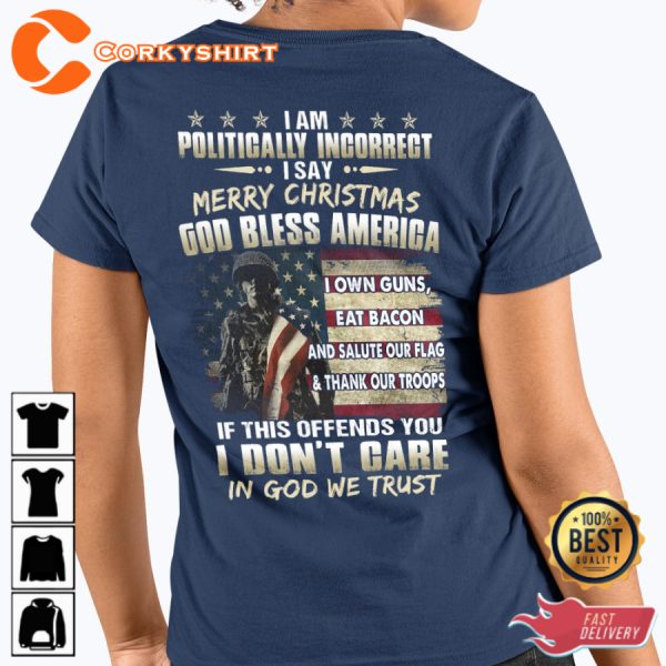 I Am Politically Incorrect I Say Merry Christmas God Bless America Veterans T-Shirt