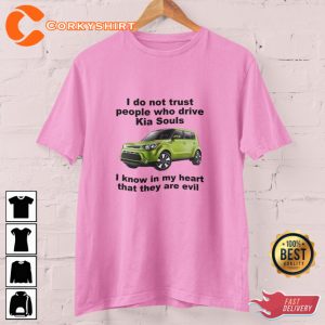 I Do Not Trust People Who Drive Kia Souls Meme Funny Dad Joke Inspired T-Shirt