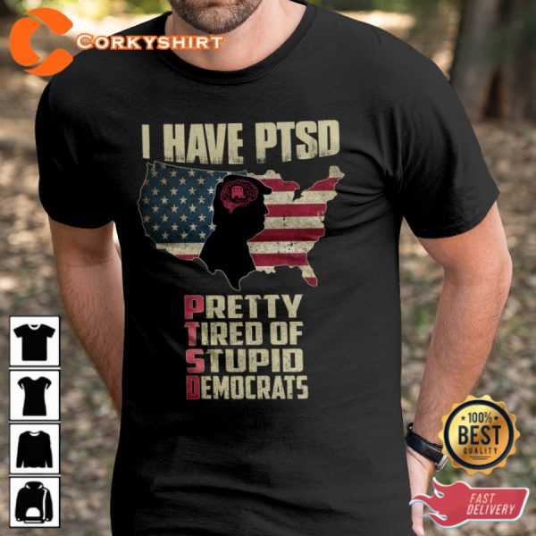 I Have PTSD Pretty Tired Of Stupid D Classic Veterans T-Shirt