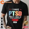 I Have PTSD Pretty Tired Of Stupid Democrats Trump 2024 T-Shirt