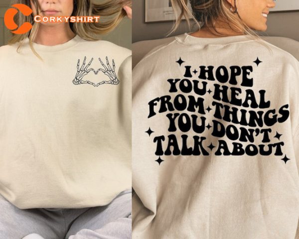 I Hope You Heal From The Things You Dont Talk About Trendy Inspirational T-Shirt