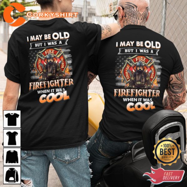 I May Be Old But I Was A Firefighter When It Was Cool Classic Veterans T-Shirt