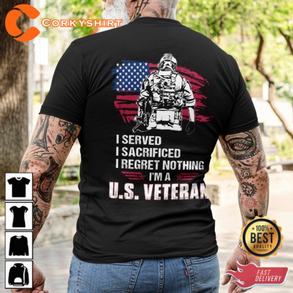 I Served I Sacrificed I Regret Nothing Im A US Veteran Crewneck Veterans T-Shirt