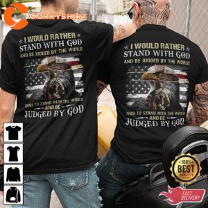 I Would Rather Stand With God And Be Judged By The World Than To Stand With The World And Be Judged By God Veterans T-Shirt