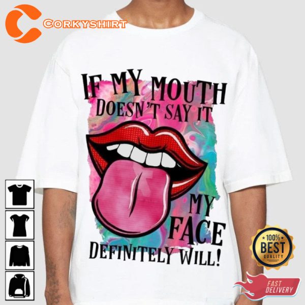 If My Mouth Doesnt Say It My Face Definitely Will Quote Designed T-Shirt