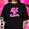 Life In Plastic is Fantastic Barbie Fans Movie T-Shirt Funny Movie Quote