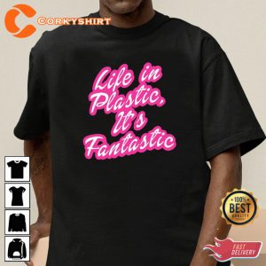 Life In Plastic is Fantastic Barbie Fans Movie T-Shirt Funny Movie Quote
