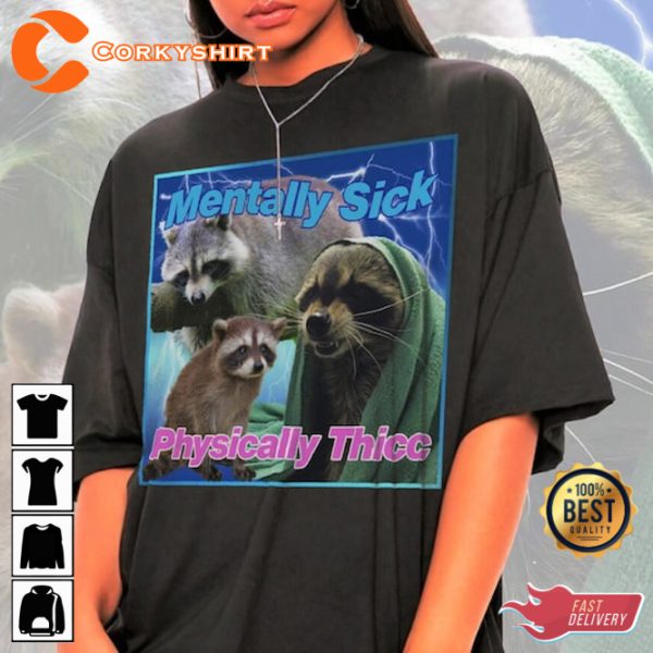 Mentally Sick Physically Thicc Raccoon Funny Meme Raccoon T-Shirt