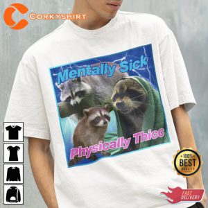 Mentally Sick Physically Thicc Raccoon Funny Meme Raccoon T-Shirt