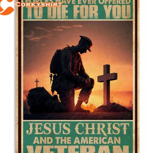 Only Two Defining Forces Have Ever Offered To Die For You Jesus Christ And The American Veteran Wall Art Poster