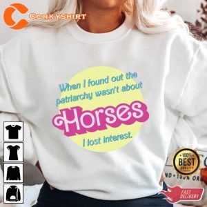 Patriarchy Wasnt About Horses I lost Barbie Inspired T-Shirt