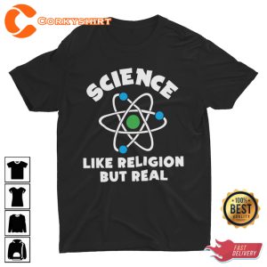 Science Like Religion But Real Funny Science Anti Religion Humor Meme T-shirt