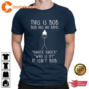 This is Bob No Arms Knock Knock Stickman Joke Funny Meme Joke T-Shirt