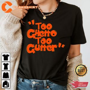Too Ghetto Too Gutter Funny Quote Unisex T-Shirt