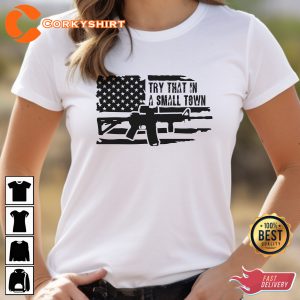 Try That In A Small Town Jason Aldean Flag Proud American Unisex T-Shirt