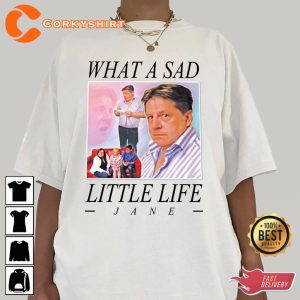 What A Sad Little Life Jane Funny Meme T-shirt