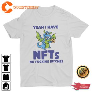 Yeah I Have NFTs No Fckin Btches Funny Meme Satire Quote T-Shirt
