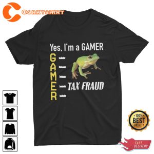 Yes I am A Gamer Tax Fraud Funny Weird Cringe Unisex T-Shirt