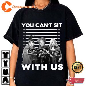 You Cant Sit With Us Sanderson Sisters Hocus Pocus Withces Spooky Vibes Unisex T-Shirt