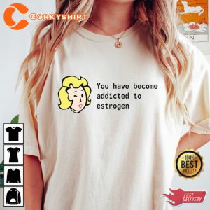 You Have Become Addicted To Estrogen Funny Pride LGBTQ T-Shirt