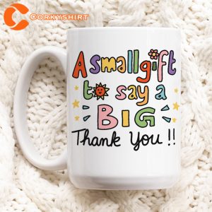 A Small Gift To Say A Big Thank You Cute Appreciation Ceramic Mug