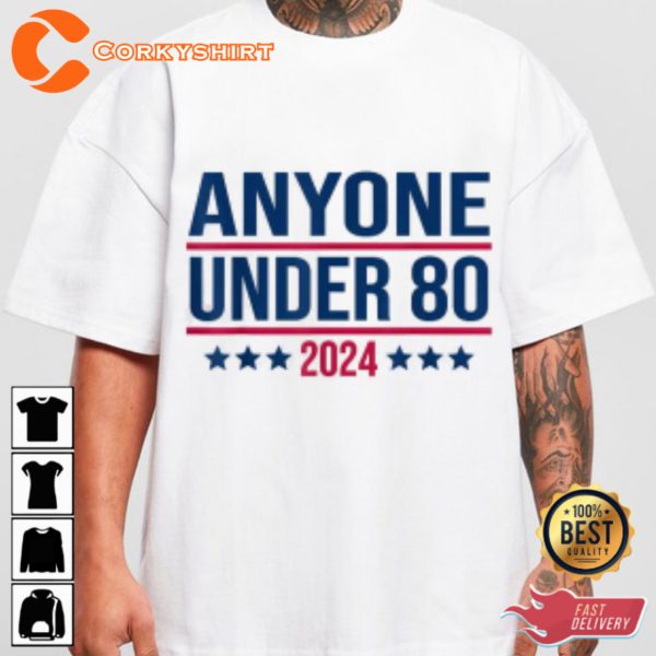 Anyone Under 80 Funny President Election Personal Expression 2024 T-shirt