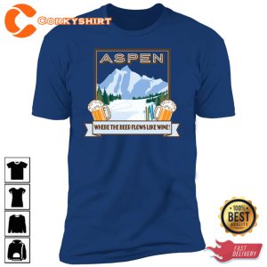 Aspen Where The Beer Flows Like Wine Trendy Unisex T-Shirt