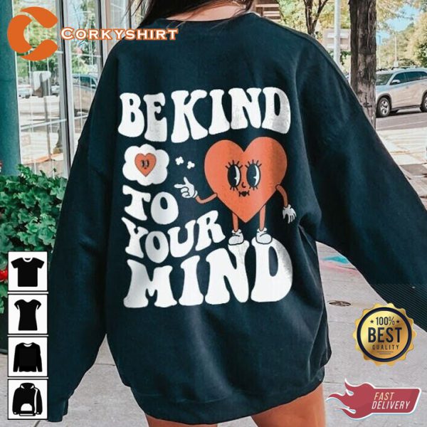 Be Kind To Your Mind Mental Health Motivational Sweatshirt