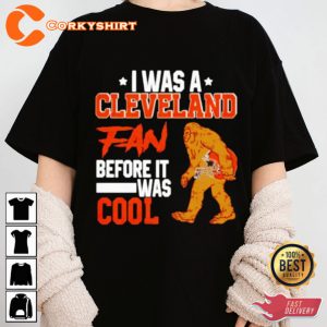 Bigfoot Cleveland Browns I Was A Cleveland Fan Before It Was Cool Unisex T-shirt