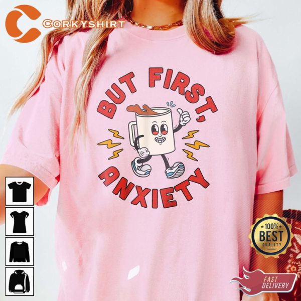 But First Anxiety Funny Mental Health T-Shirt