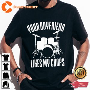 Drummer Your Boyfriend Likes My Chops Unisex T-shirt