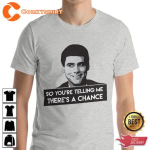 Dumb And Dumber So Youre Telling Me Theres A Chance Trendy Unisex T-Shirt