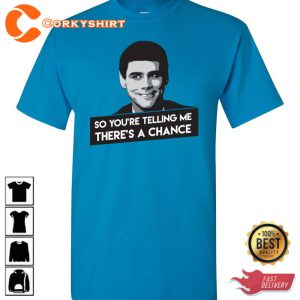 Dumb And Dumber So Youre Telling Me Theres A Chance Trendy Unisex T-Shirt